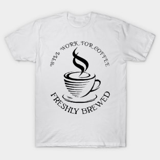 will work for coffee T-Shirt